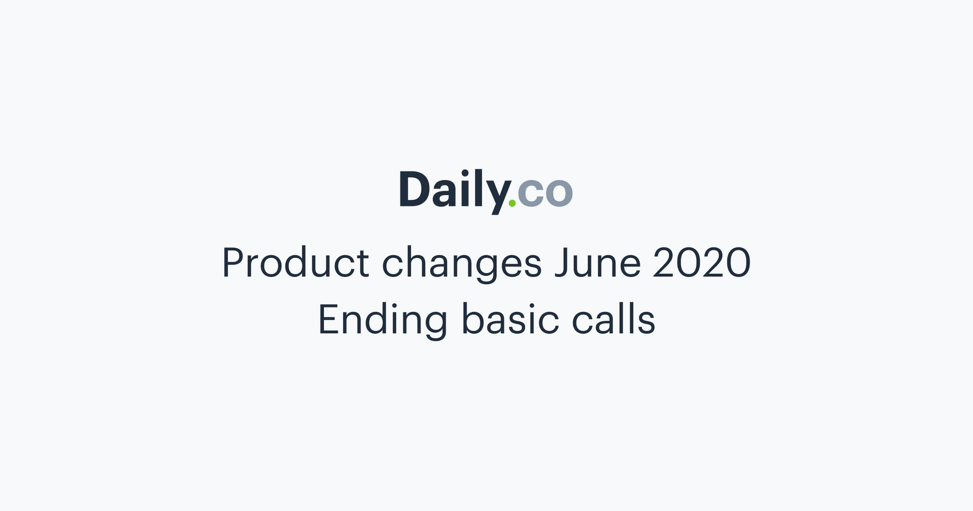 Ending our basic calls product in June 2020
