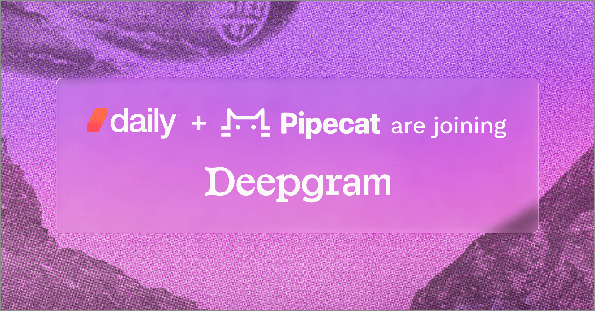 Deepgram Is Acquiring Daily and Establishing an Independent Pipecat Foundation
