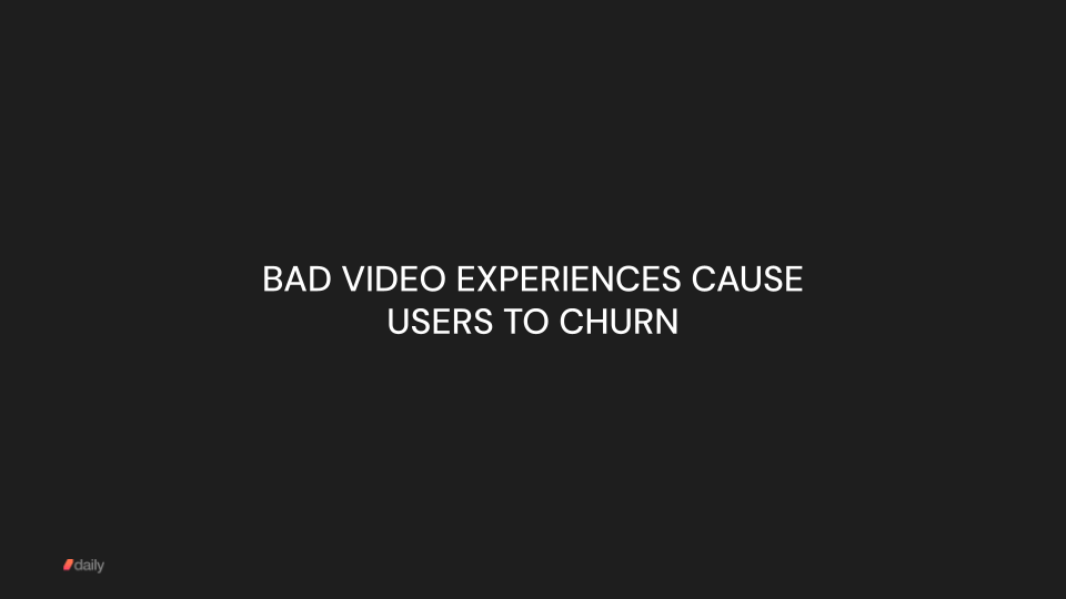 Bad video experiences cause users to churn