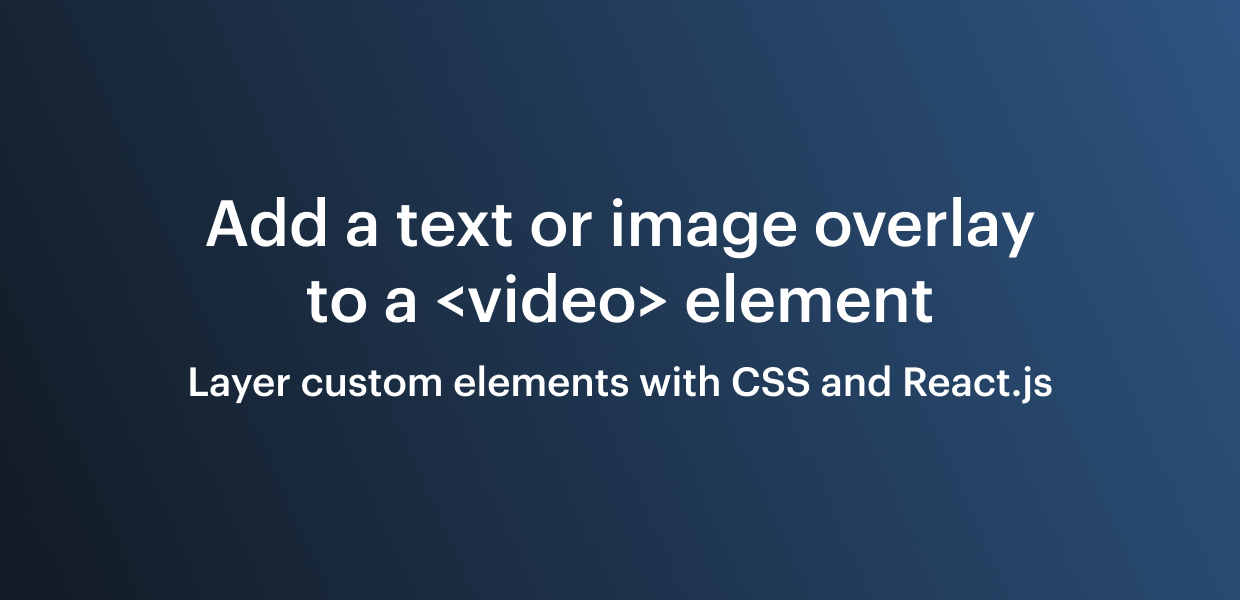 Add a text or image overlay to a <video> element