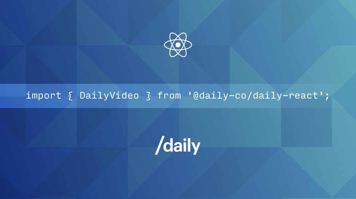 Build better video and audio apps with Daily's React Components Library