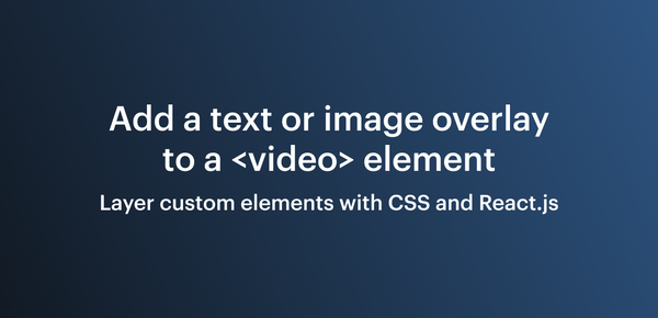 Add a text or image overlay to a <video> element